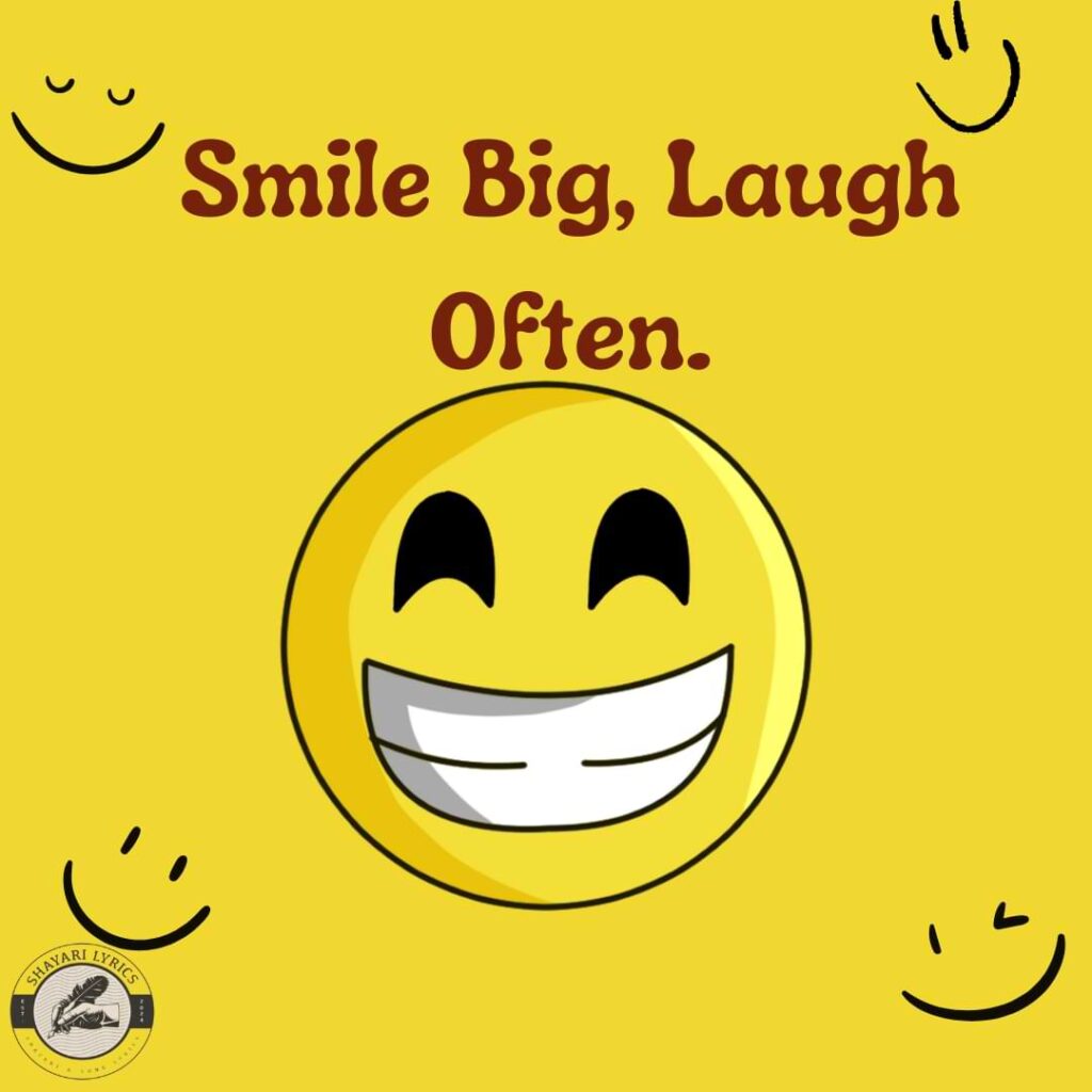 Smile big, laugh often.