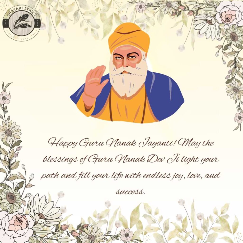 Happy Guru Nanak Jayanti! May the blessings of Guru Nanak Dev Ji light your path and fill your life with endless joy, love, and success.