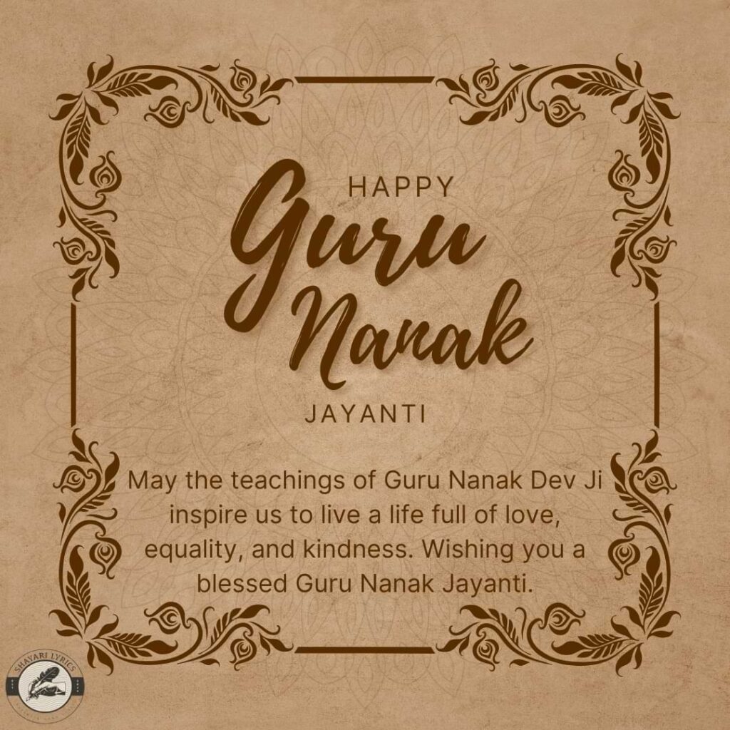 May the teachings of Guru Nanak Dev Ji inspire us to live a life full of love, equality, and kindness. Wishing you a blessed Guru Nanak Jayanti.