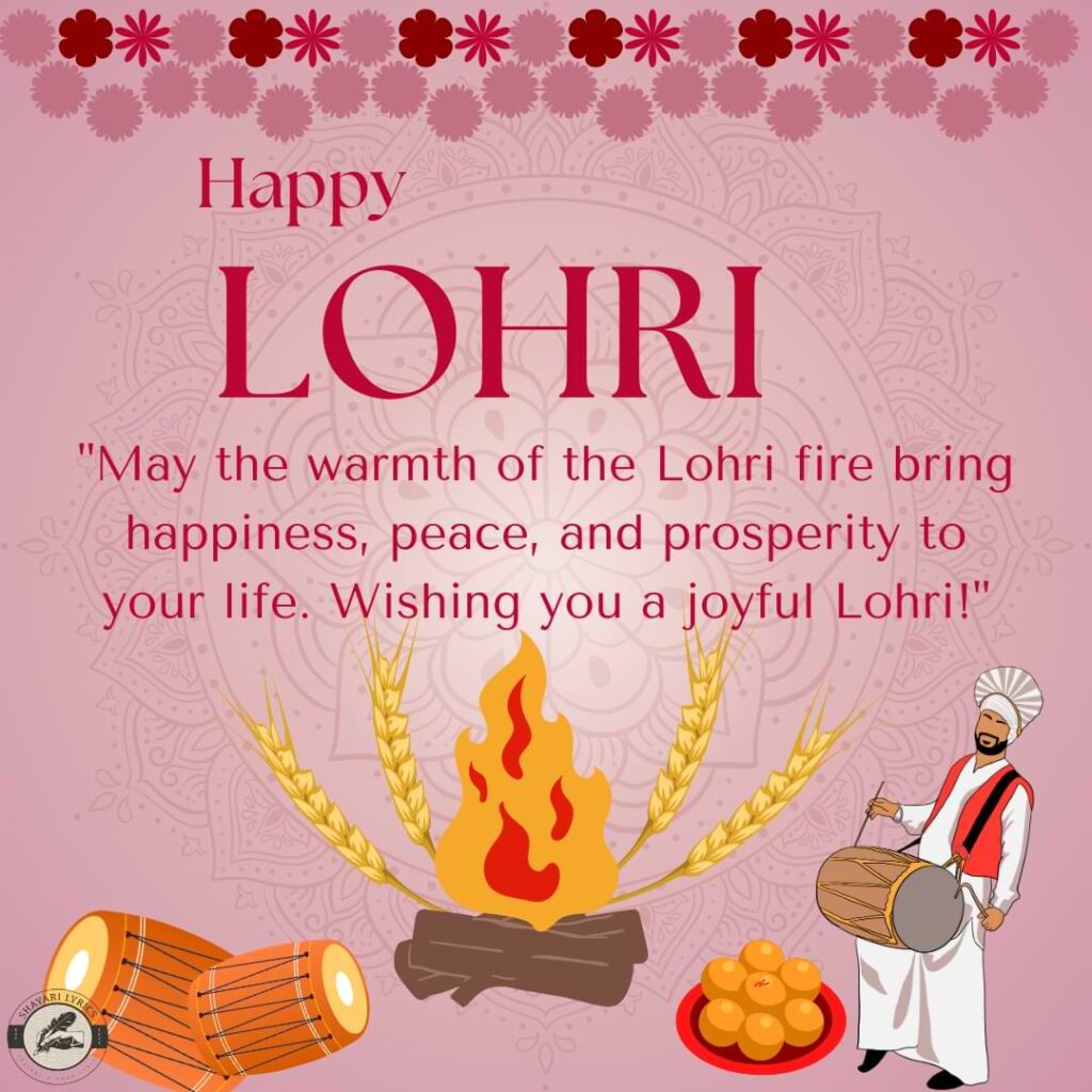 "May the warmth of the Lohri fire bring happiness, peace, and prosperity to your life. Wishing you a joyful Lohri!"