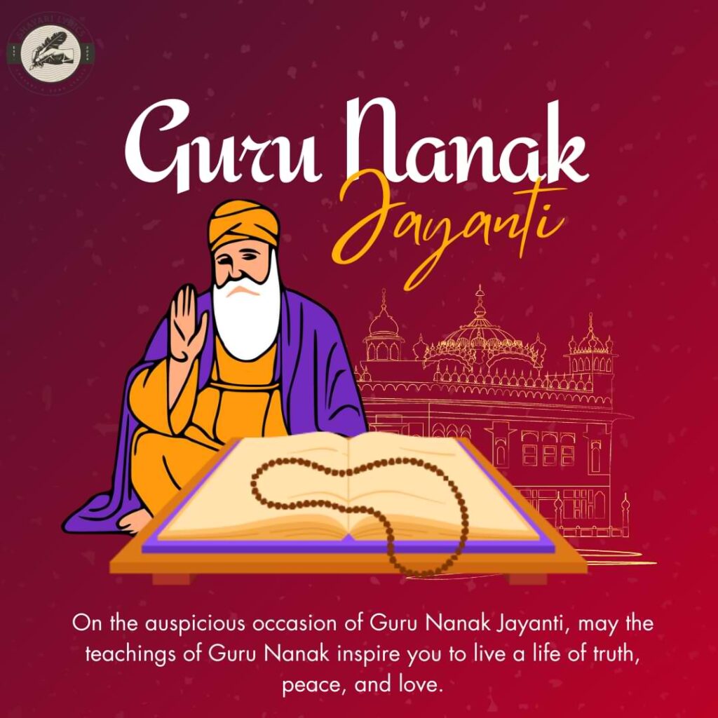 On the auspicious occasion of Guru Nanak Jayanti, may the teachings of Guru Nanak inspire you to live a life of truth, peace, and love.