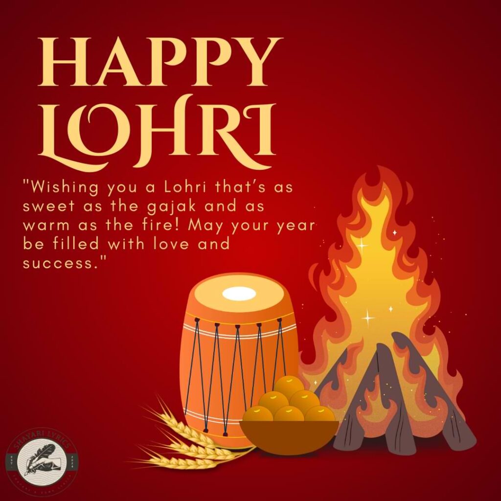 "Wishing you a Lohri that’s as sweet as the gajak and as warm as the fire! May your year be filled with love and success."