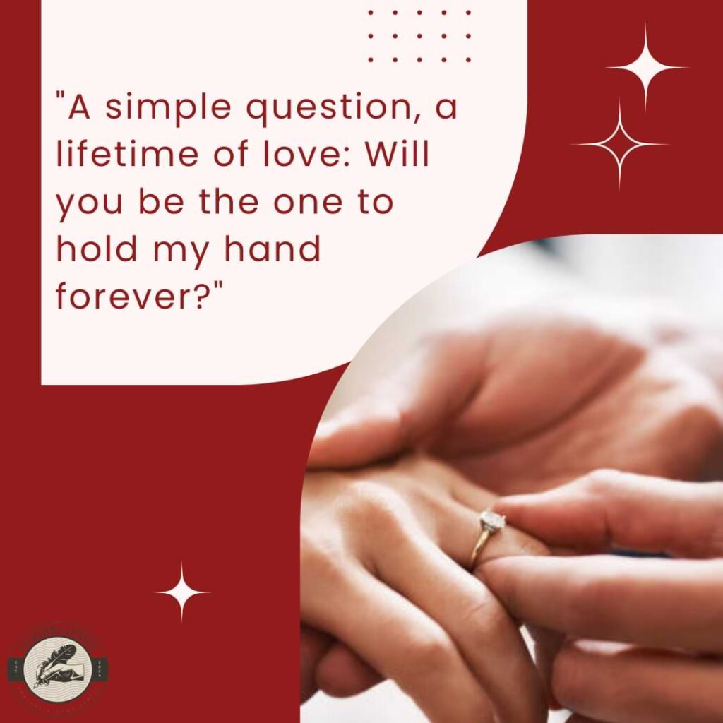 "A simple question, a lifetime of love: Will you be the one to hold my hand forever?"