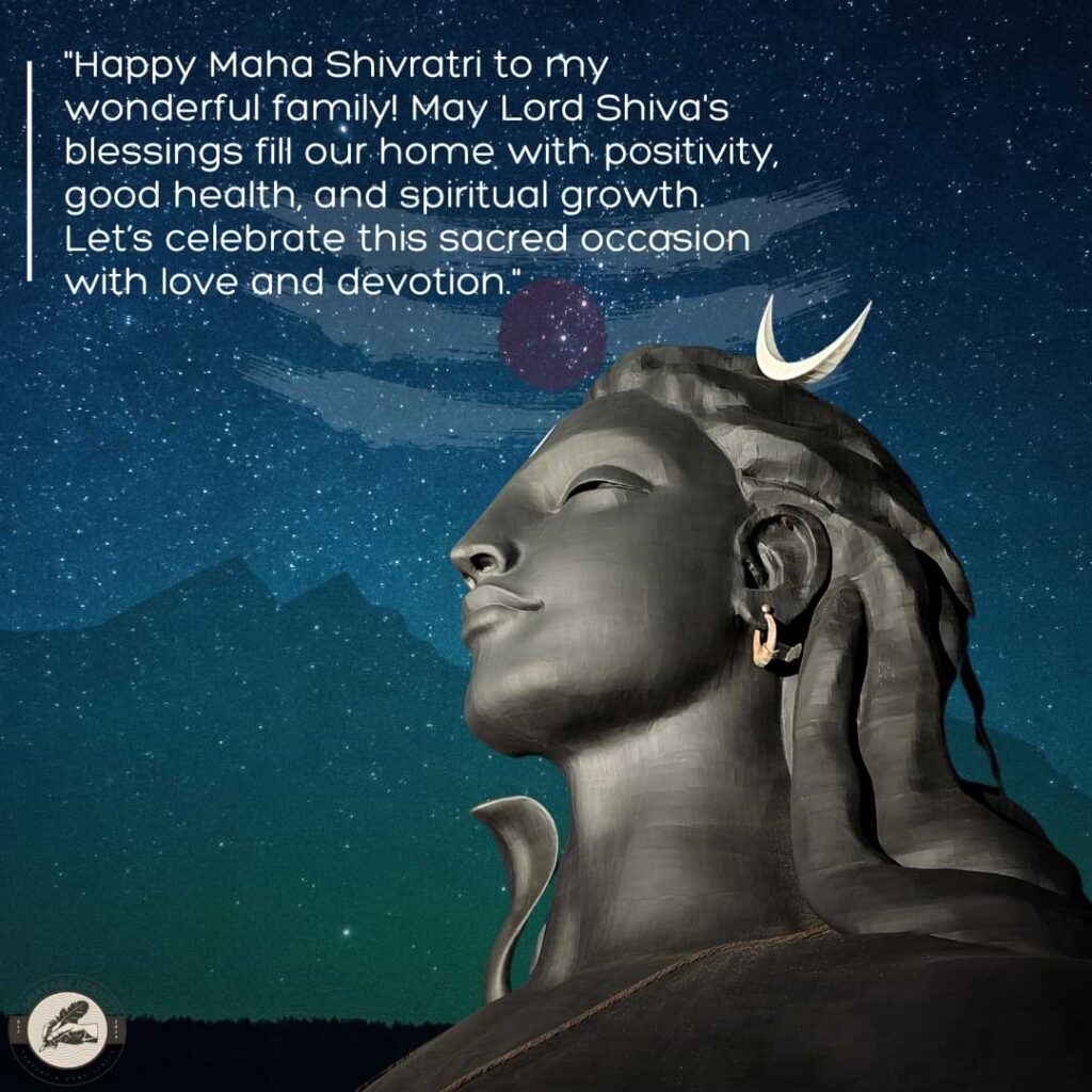 "Happy Maha Shivratri to my wonderful family! May Lord Shiva's blessings fill our home with positivity, good health, and spiritual growth. Let’s celebrate this sacred occasion with love and devotion."