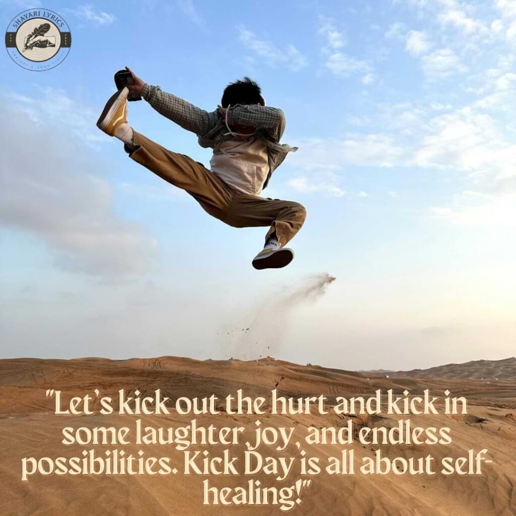 "Let’s kick out the hurt and kick in some laughter, joy, and endless possibilities. Kick Day is all about self-healing!"