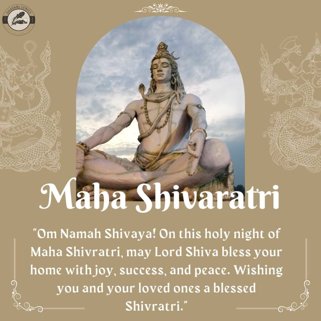 "Om Namah Shivaya! On this holy night of Maha Shivratri, may Lord Shiva bless your home with joy, success, and peace. Wishing you and your loved ones a blessed Shivratri."