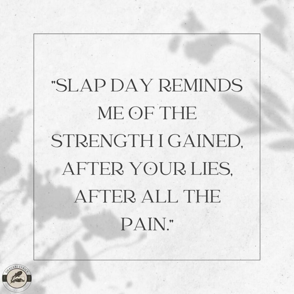 "Slap Day reminds me of the strength I gained,After your lies, after all the pain."