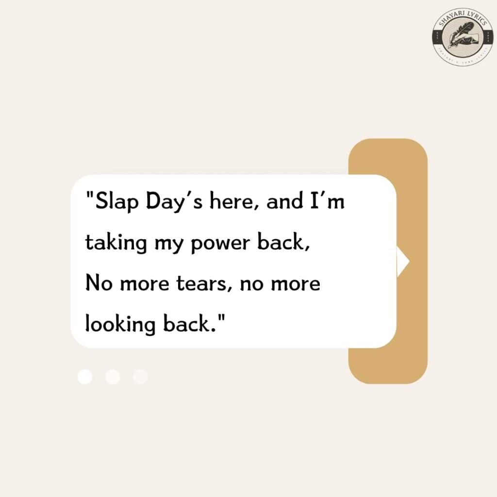 "Slap Day’s here, and I’m taking my power back,No more tears, no more looking back."