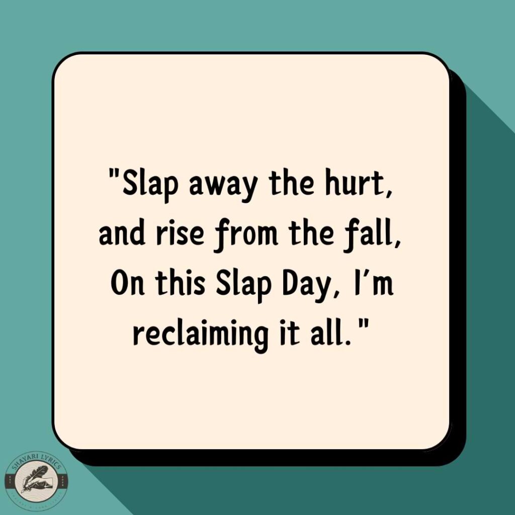 "Slap away the hurt, and rise from the fall,On this Slap Day, I’m reclaiming it all."