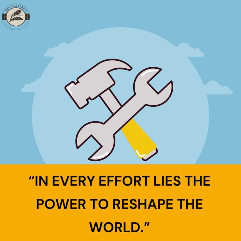 “In every effort lies the power to reshape the world.”