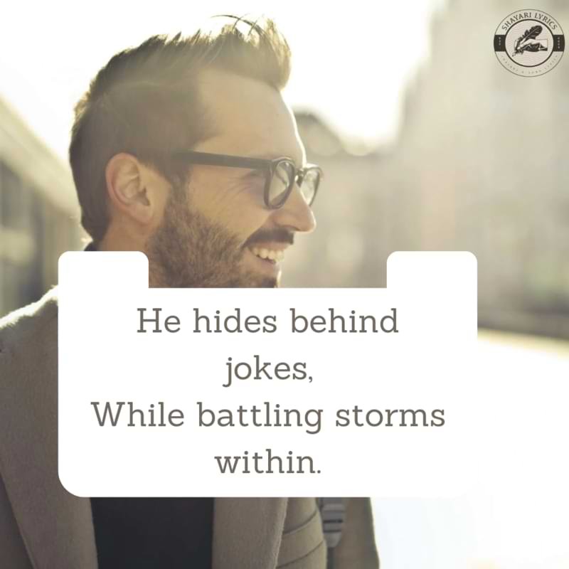 He hides behind jokes,While battling storms within.