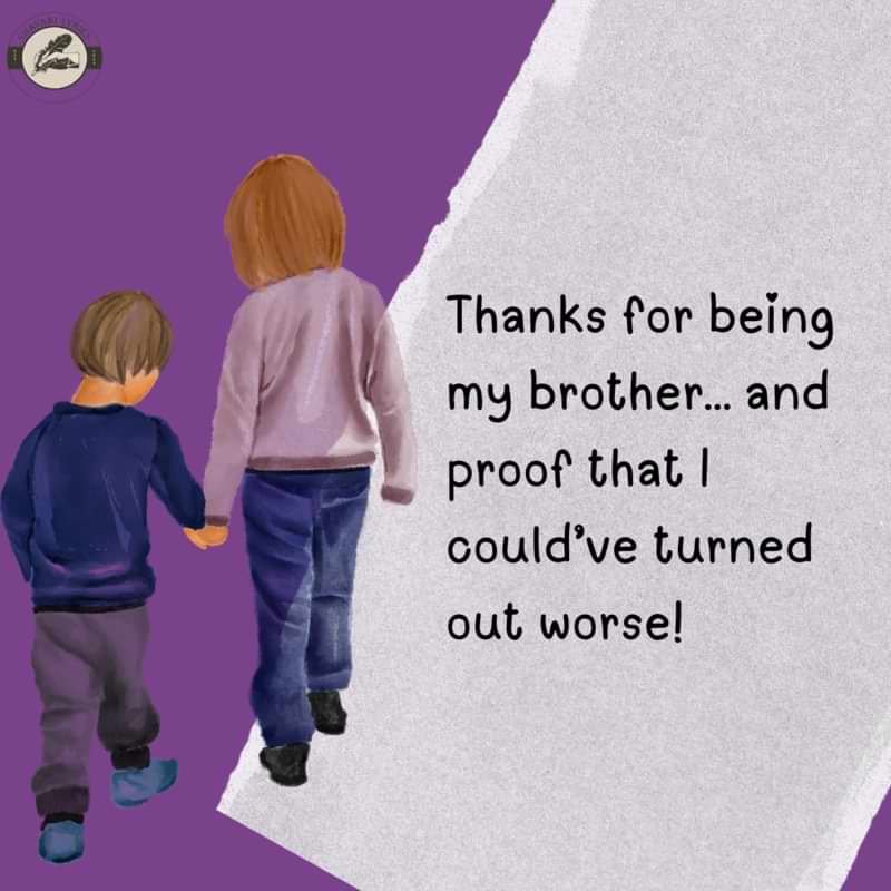 Thanks for being my brother… and proof that I could’ve turned out worse!