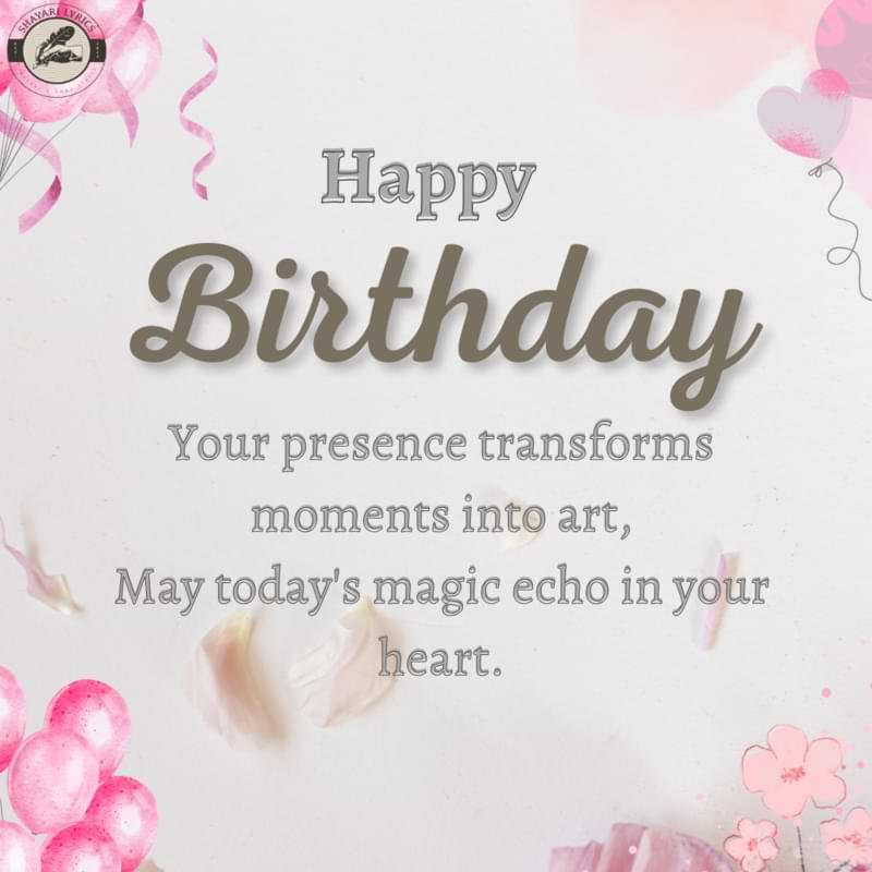 Your presence transforms moments into art,May today's magic echo in your heart.