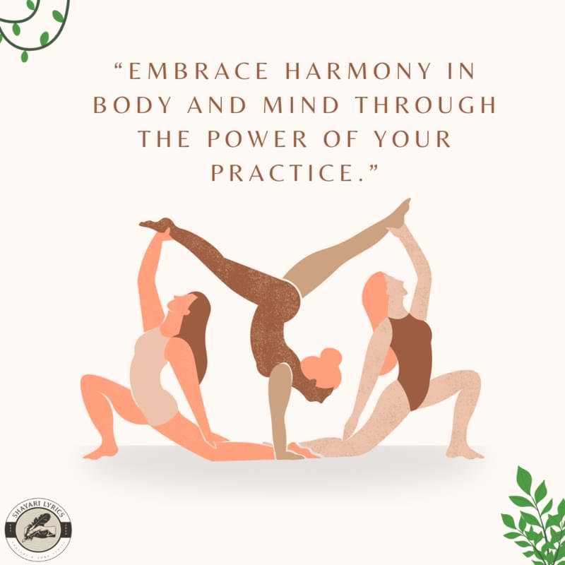 “Embrace harmony in body and mind through the power of your practice.”