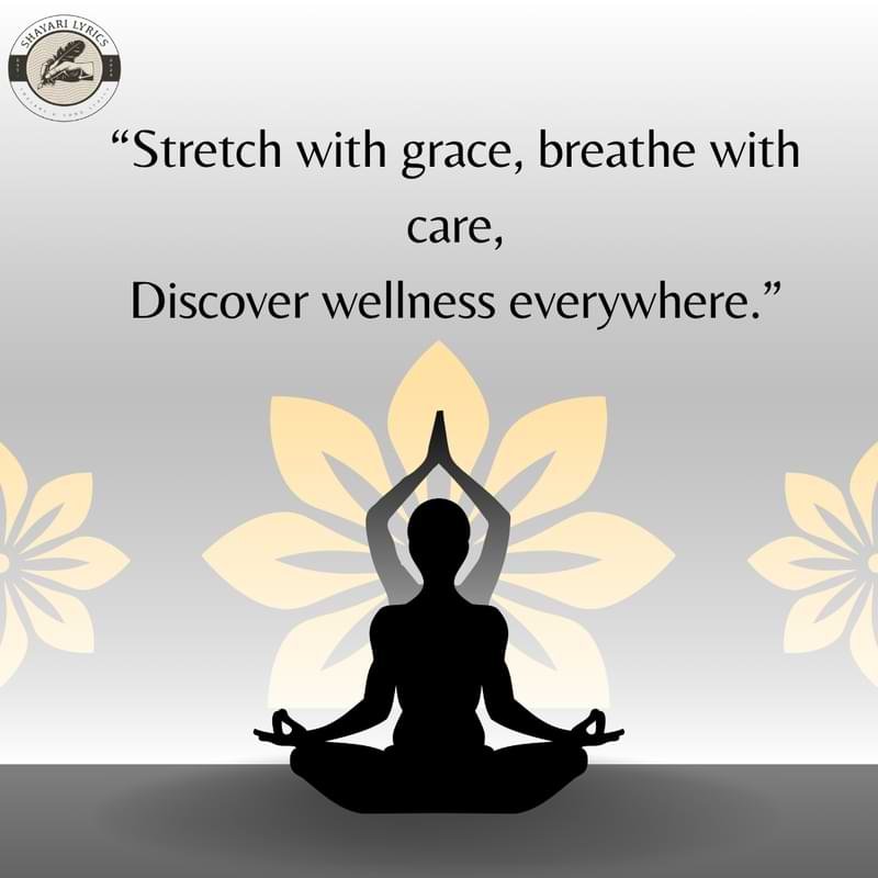 “Stretch with grace, breathe with care, Discover wellness everywhere.”