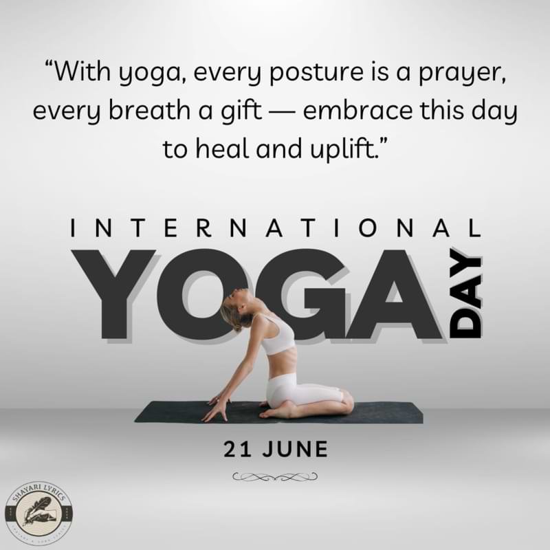 “With yoga, every posture is a prayer, every breath a gift — embrace this day to heal and uplift.”