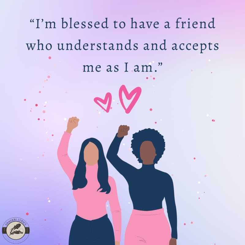 “I’m blessed to have a friend who understands and accepts me as I am.”