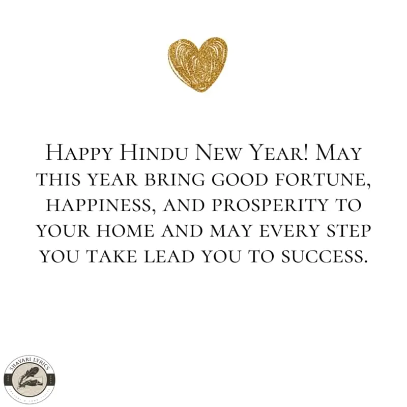 Happy Hindu New Year! May this year bring good fortune, happiness, and prosperity to your home and may every step you take lead you to success.