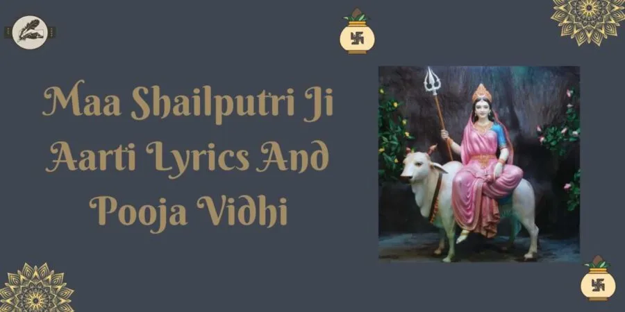 Maa Shailputri Ji Aarti Lyrics And Pooja Vidhi