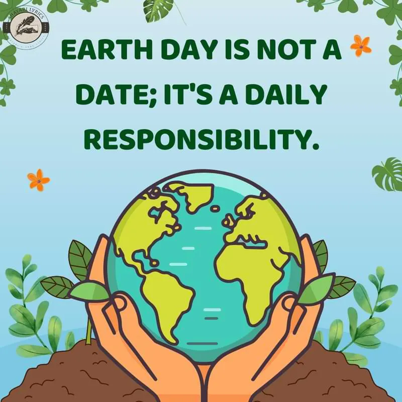 Earth Day is not a date; it's a daily responsibility.