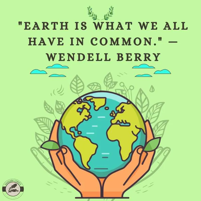"Earth is what we all have in common." — Wendell Berry