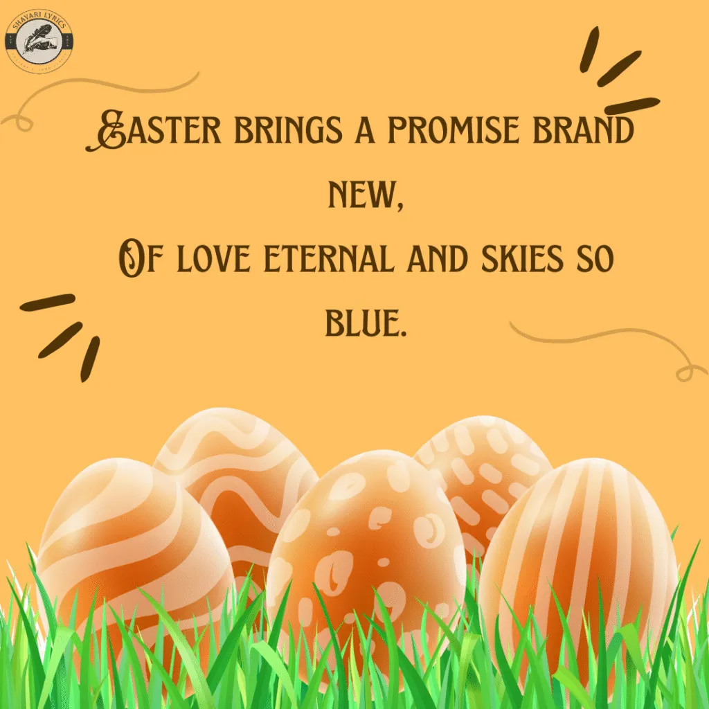 Easter brings a promise brand new,Of love eternal and skies so blue.