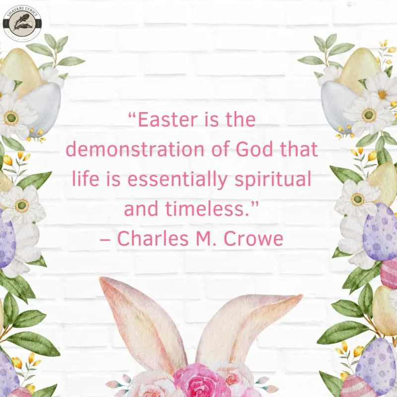 “Easter is the demonstration of God that life is essentially spiritual and timeless.”– Charles M. Crowe