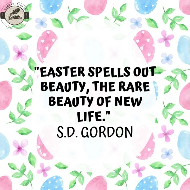 "Easter spells out beauty, the rare beauty of new life." – S.D. Gordon