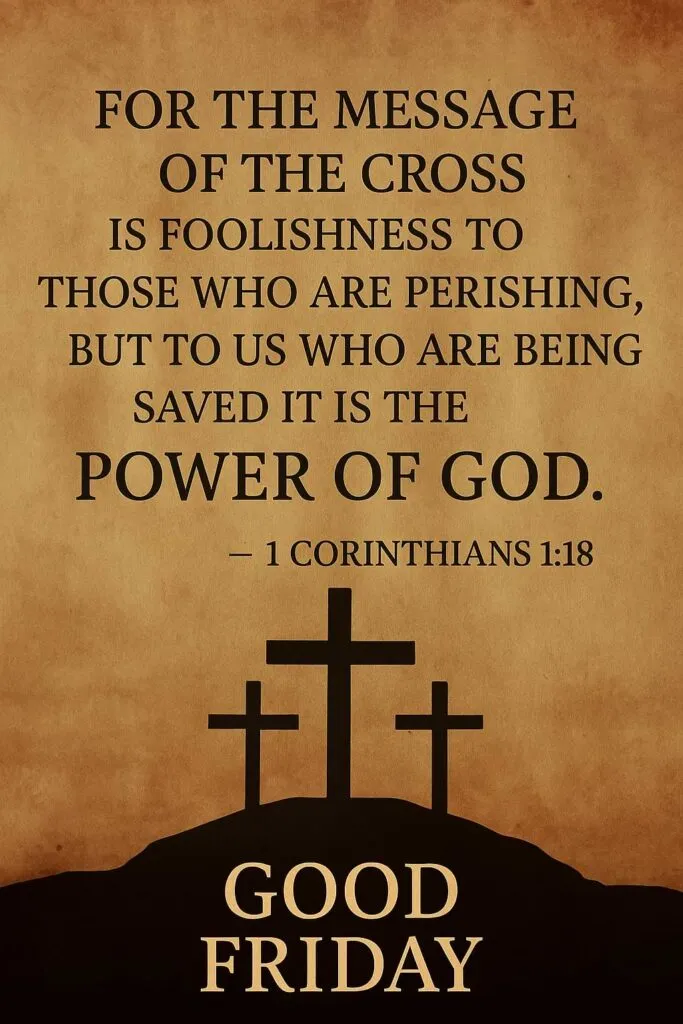 For the message of the cross is foolishness to those who are perishing, but to us who are being saved it is the power of God.