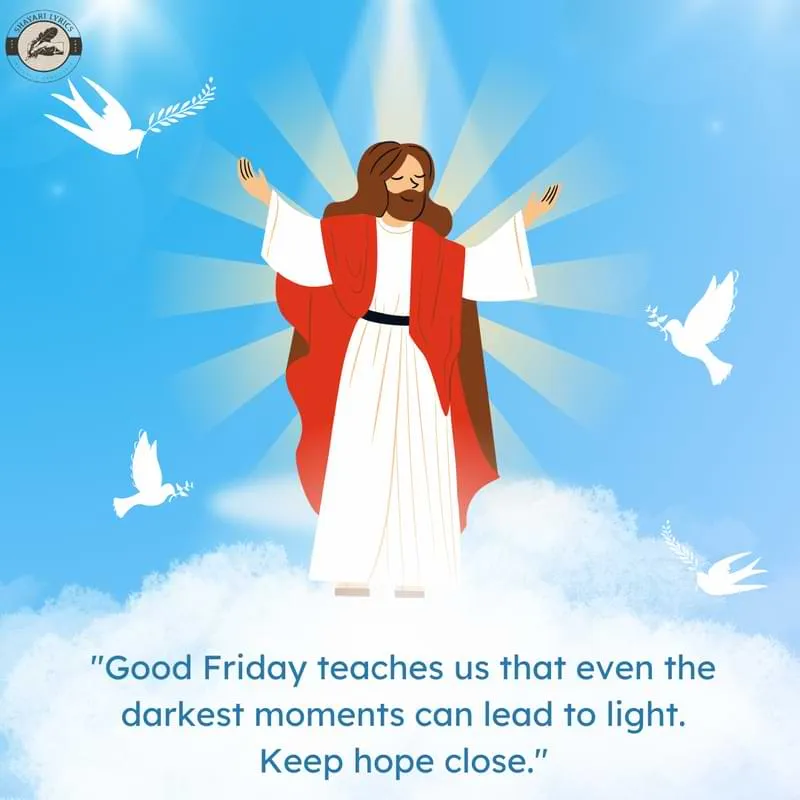 "Good Friday teaches us that even the darkest moments can lead to light. Keep hope close."