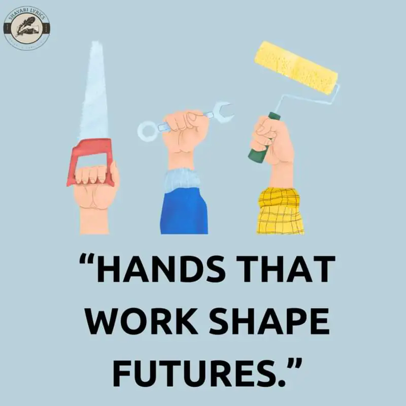 “Hands that work shape futures.”