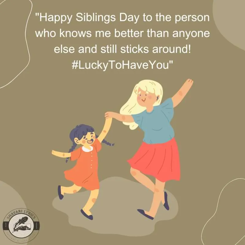 "Happy Siblings Day to the person who knows me better than anyone else and still sticks around! #LuckyToHaveYou"