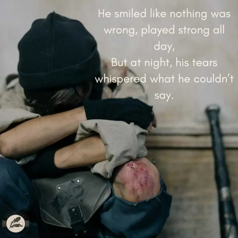 He smiled like nothing was wrong, played strong all day,But at night, his tears whispered what he couldn’t say.
