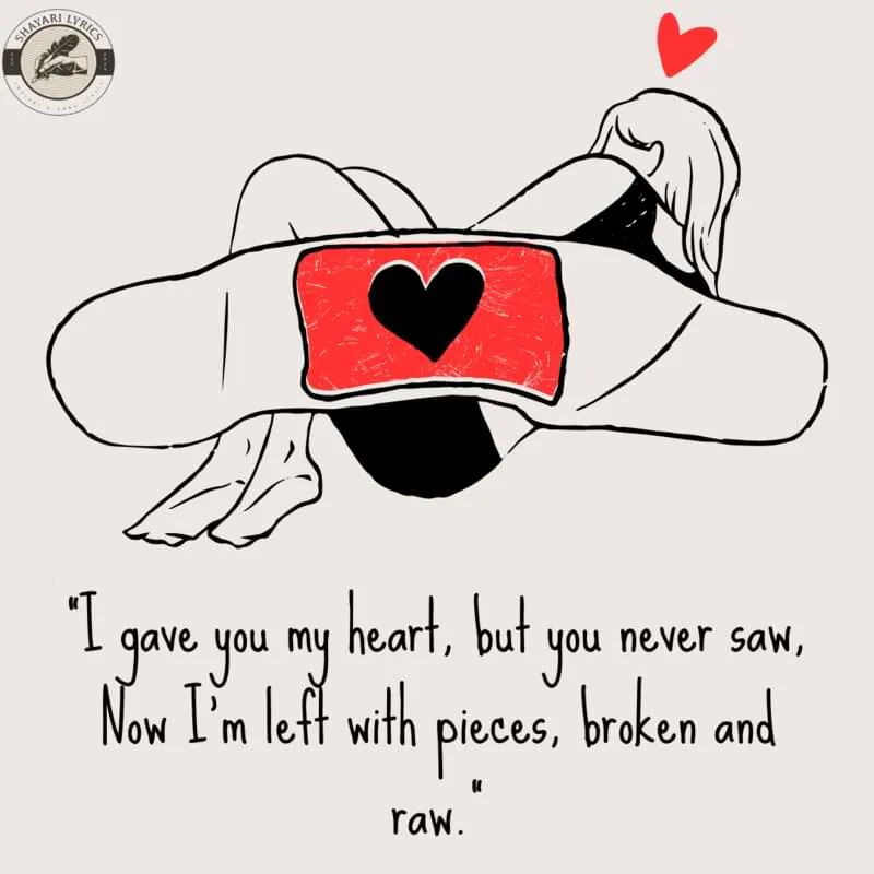 "I gave you my heart, but you never saw,Now I’m left with pieces, broken and raw."