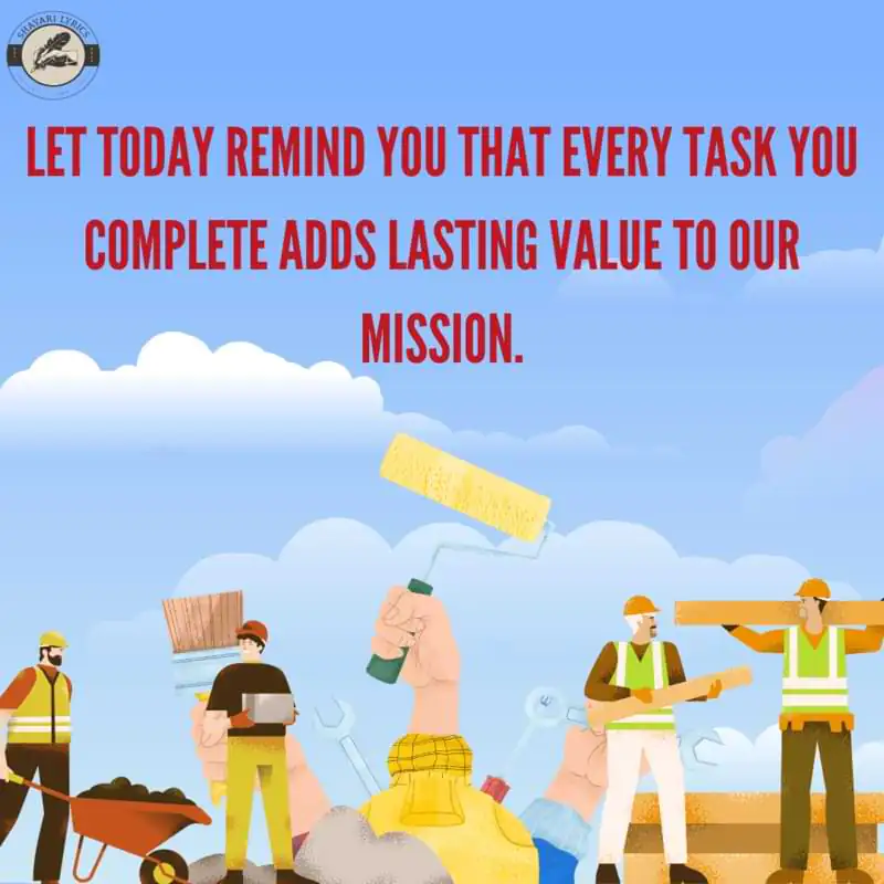 Let today remind you that every task you complete adds lasting value to our mission.