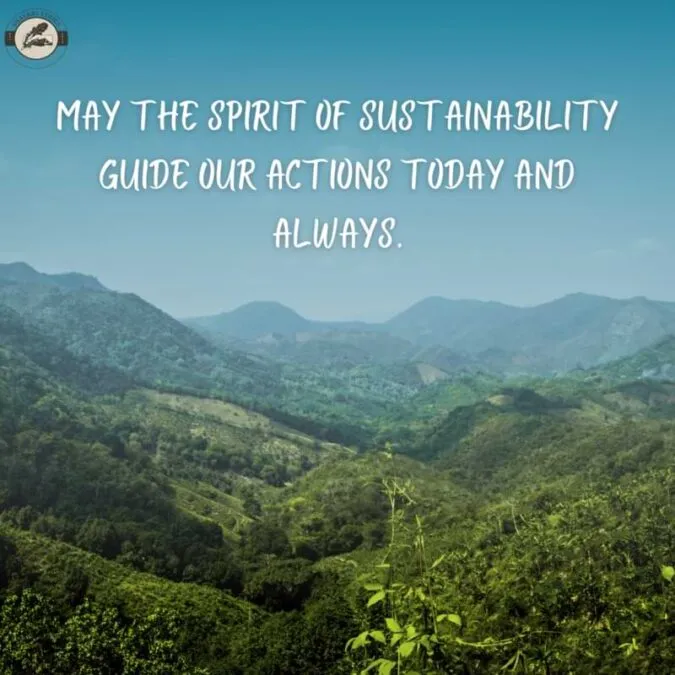 May the spirit of sustainability guide our actions today and always.