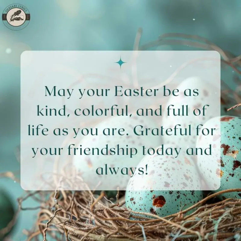 May your Easter be as kind, colorful, and full of life as you are. Grateful for your friendship today and always!