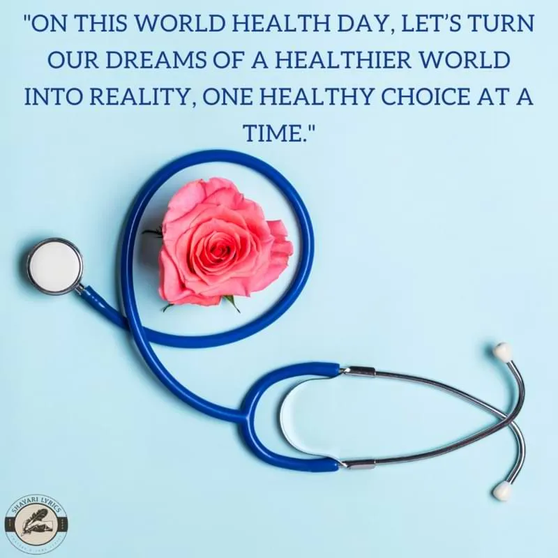 "On this World Health Day, let’s turn our dreams of a healthier world into reality, one healthy choice at a time."