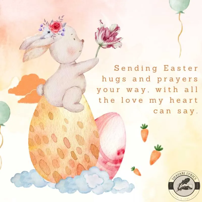 Sending Easter hugs and prayers your way, with all the love my heart can say.
