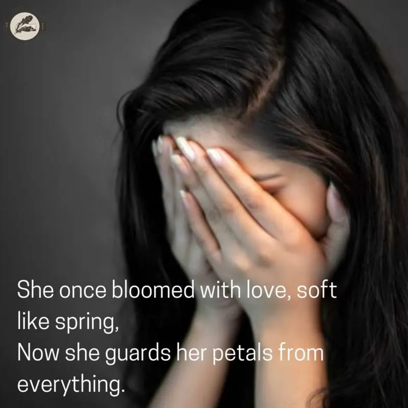 She once bloomed with love, soft like spring,Now she guards her petals from everything.