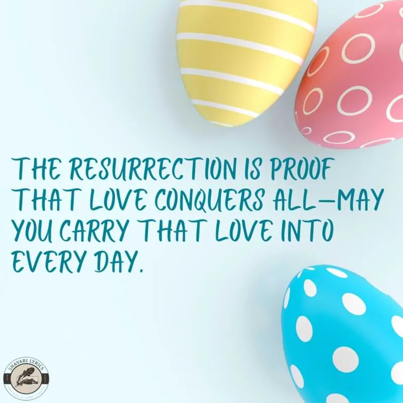 The resurrection is proof that love conquers all—may you carry that love into every day.
