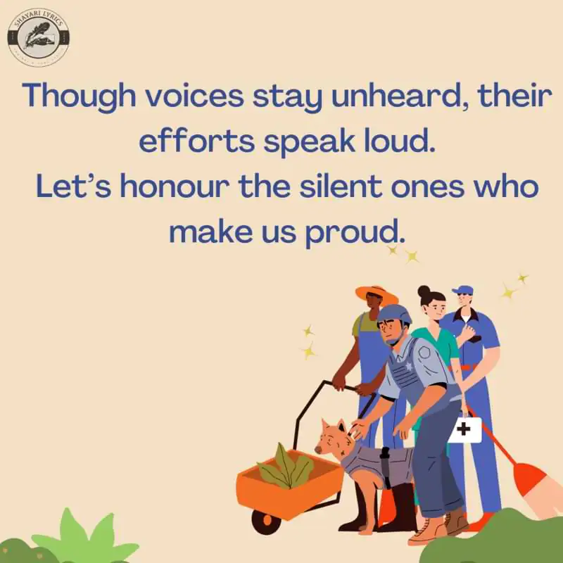 Though voices stay unheard, their efforts speak loud.Let’s honour the silent ones who make us proud.
