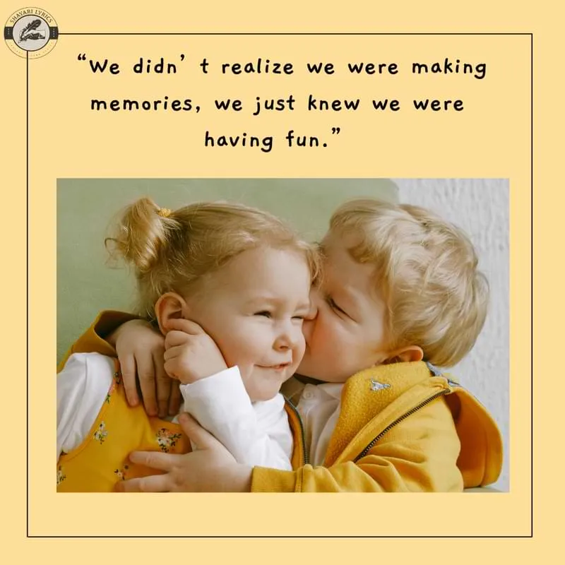 “We didn’t realize we were making memories, we just knew we were having fun.”