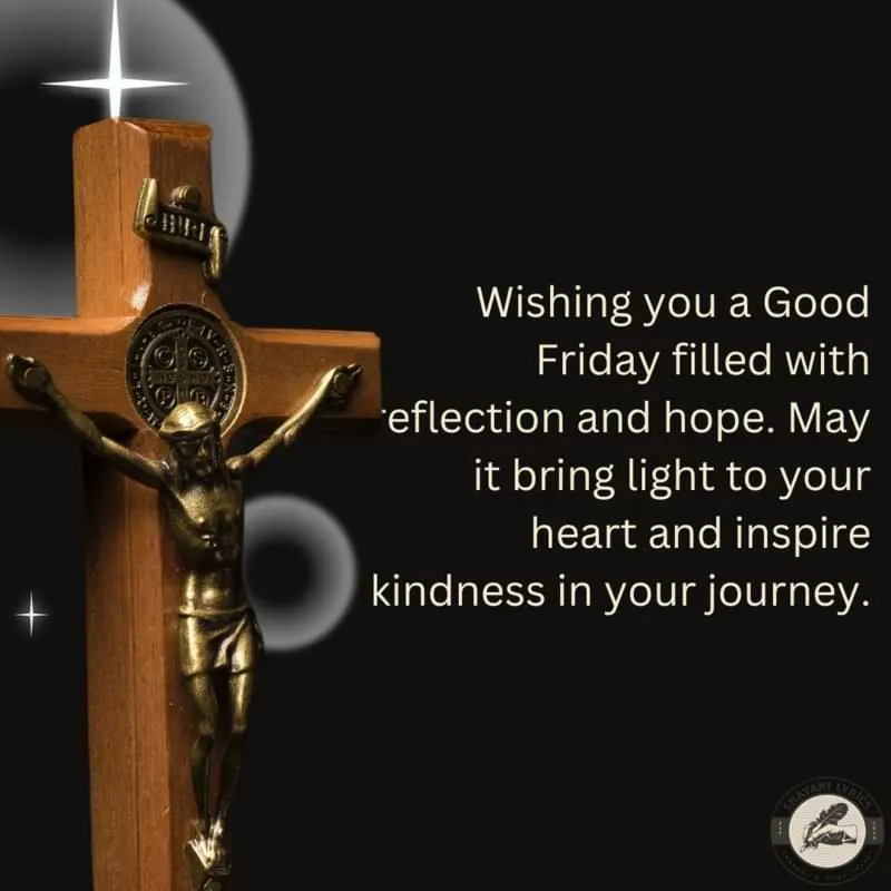 Wishing you a Good Friday filled with reflection and hope. May it bring light to your heart and inspire kindness in your journey.