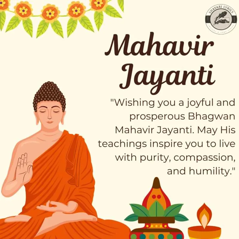 "Wishing you a joyful and prosperous Bhagwan Mahavir Jayanti. May His teachings inspire you to live with purity, compassion, and humility."