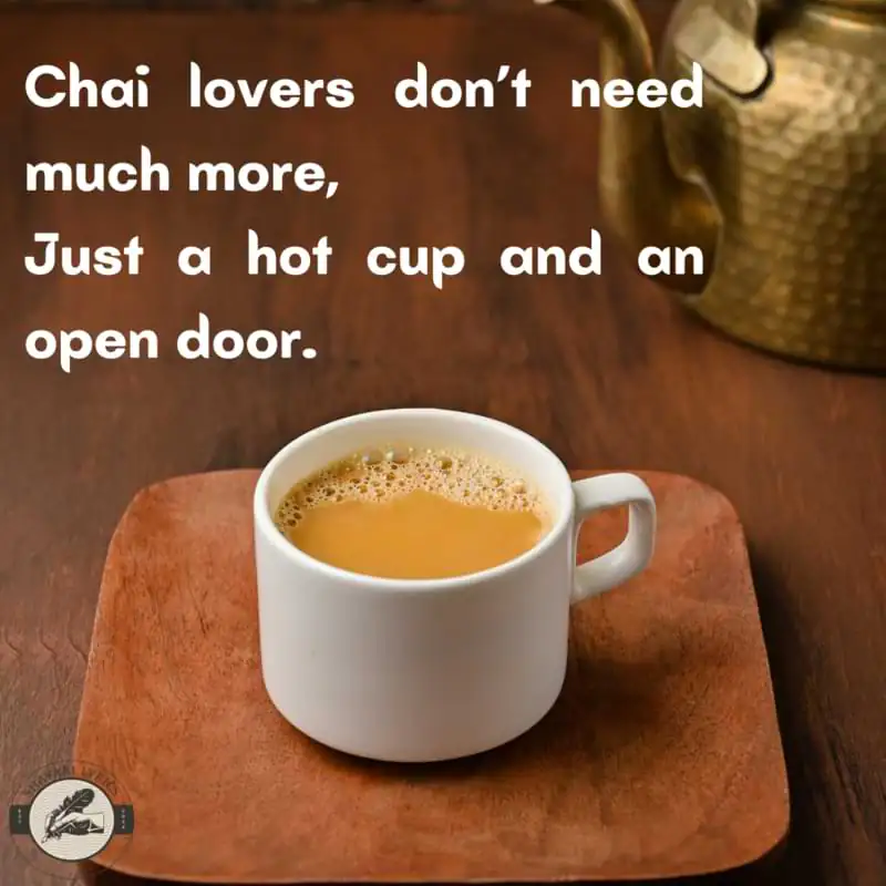 Chai lovers don’t need much more, Just a hot cup and an open door.