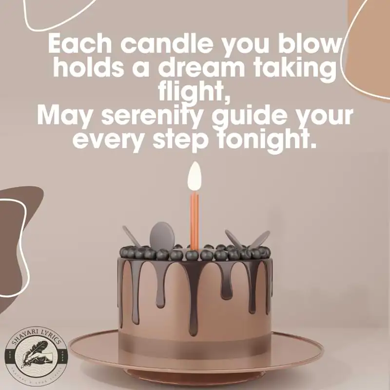 Each candle you blow holds a dream taking flight,May serenity guide your every step tonight.