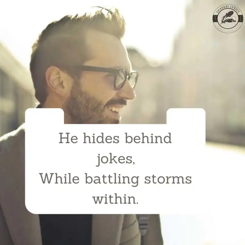 He hides behind jokes,While battling storms within.