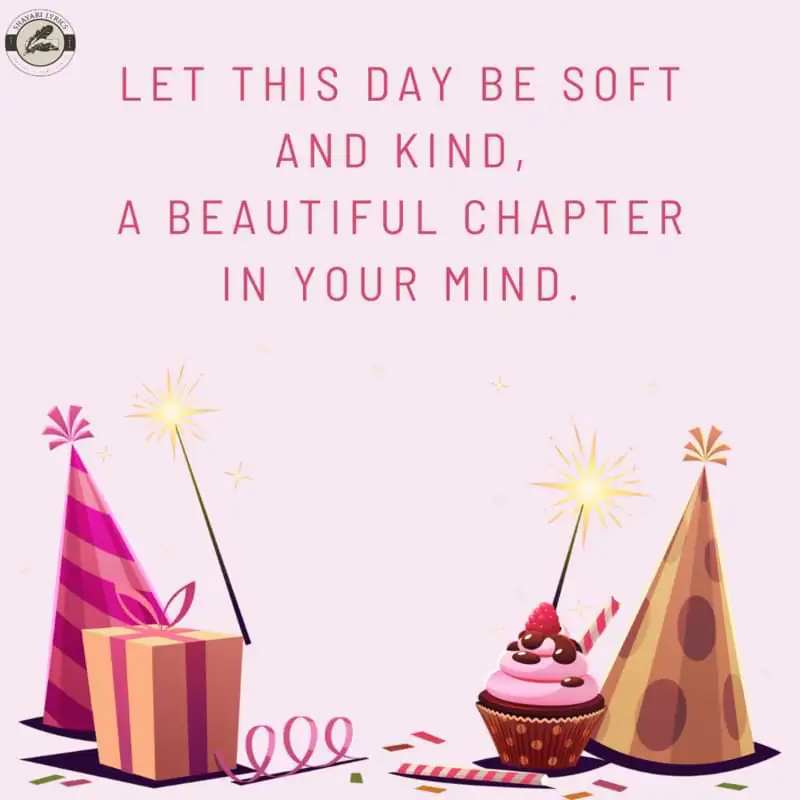 Let this day be soft and kind,A beautiful chapter in your mind.