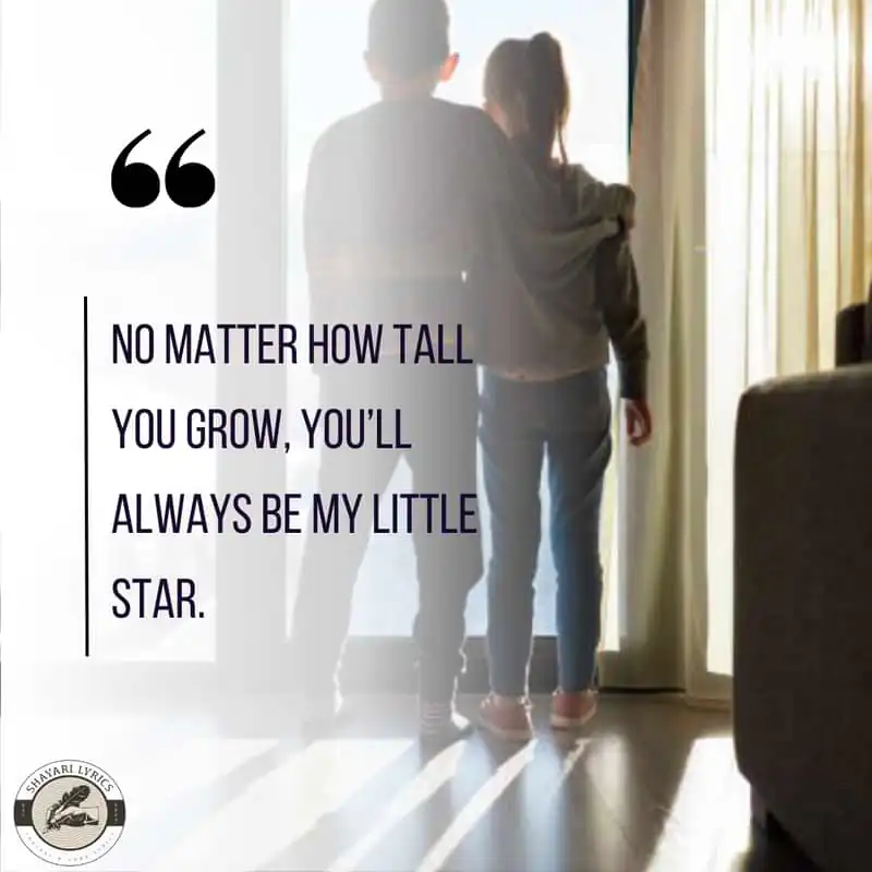 No matter how tall you grow, you’ll always be my little star.